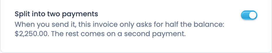 The Split into two payments switch turned on: when you send it, this invoice only asks for half the balance, $2,250.00, and the rest comes on a second payment.